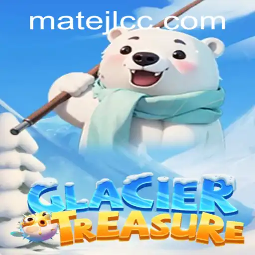 The Exciting World of GlacierTreasure: A New Gaming Experience with MateJL